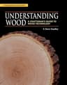 R. Bruce Hoadley Understanding Wood: A Craftsman's Guide